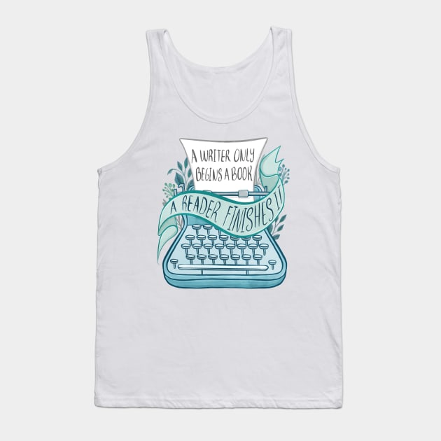 A WRITER ONLY BEGINS A BOOK Tank Top by Catarinabookdesigns